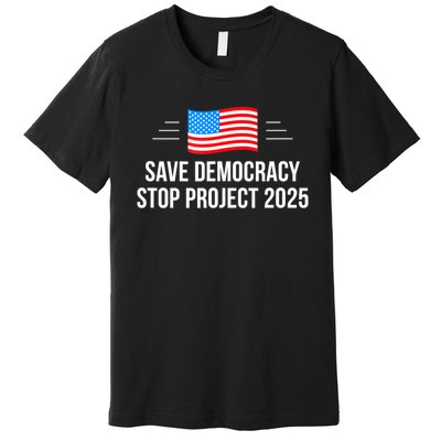 Save Democracy Stop Project 2025 Premium T-Shirt