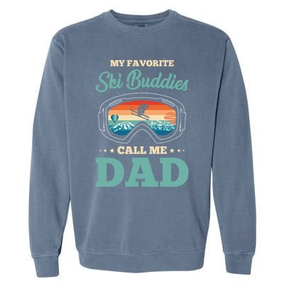 Skier Dad Ski Dad Ski My Favorite Ski Buddies Call Me Dad Cute Gift Garment-Dyed Sweatshirt