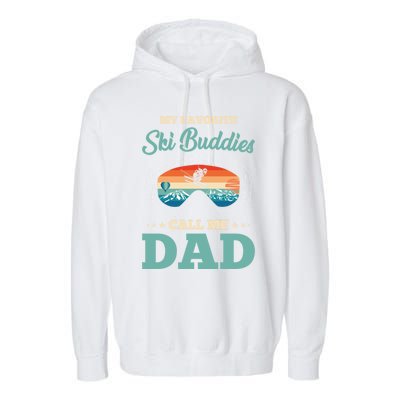 Skier Dad Ski Dad Ski My Favorite Ski Buddies Call Me Dad Cute Gift Garment-Dyed Fleece Hoodie