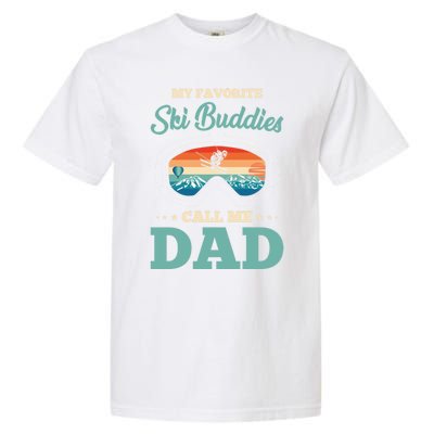 Skier Dad Ski Dad Ski My Favorite Ski Buddies Call Me Dad Cute Gift Garment-Dyed Heavyweight T-Shirt