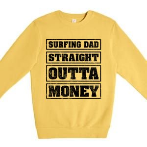 Surfing Dad Straight Outta Money Funny Surfing Fathers Day Great Gift Premium Crewneck Sweatshirt