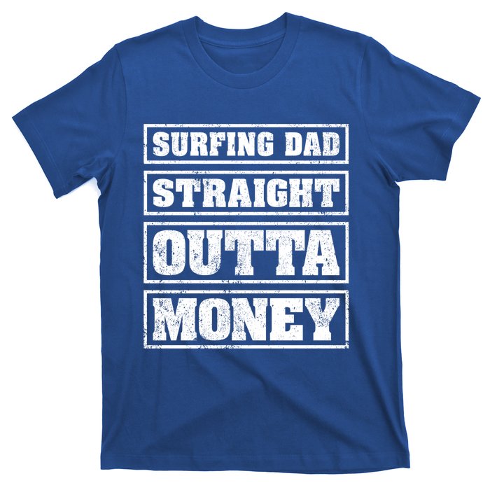 Surfing Dad Straight Outta Money Funny Surfing Fathers Day Great Gift T-Shirt