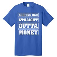 Surfing Dad Straight Outta Money Funny Surfing Fathers Day Great Gift Tall T-Shirt