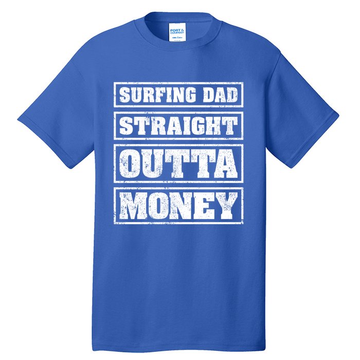 Surfing Dad Straight Outta Money Funny Surfing Fathers Day Great Gift Tall T-Shirt