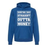 Surfing Dad Straight Outta Money Funny Surfing Fathers Day Great Gift Premium Hoodie