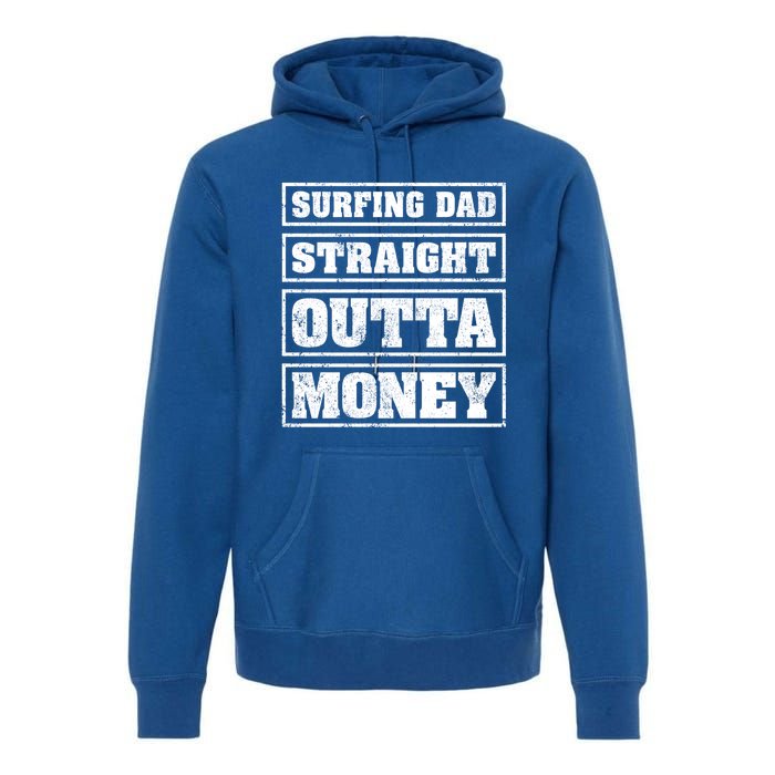 Surfing Dad Straight Outta Money Funny Surfing Fathers Day Great Gift Premium Hoodie