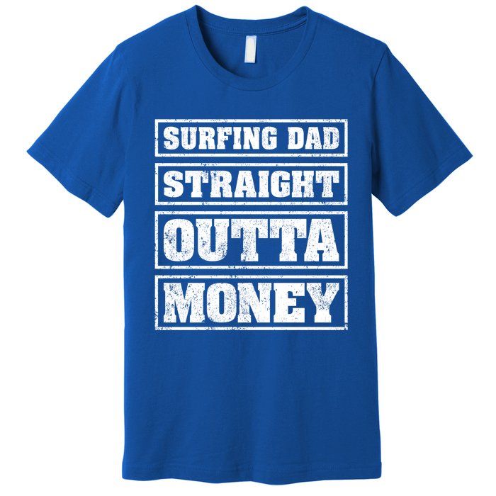 Surfing Dad Straight Outta Money Funny Surfing Fathers Day Great Gift Premium T-Shirt