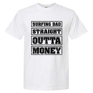 Surfing Dad Straight Outta Money Funny Surfing Fathers Day Great Gift Garment-Dyed Heavyweight T-Shirt