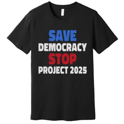 Save Democracy Stop Project 2025 Presidential Election Design Premium T-Shirt