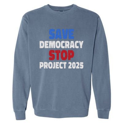 Save Democracy Stop Project 2025 Presidential Election Design Garment-Dyed Sweatshirt