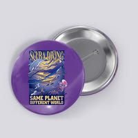Scuba Diving Same Planet Different World Button
