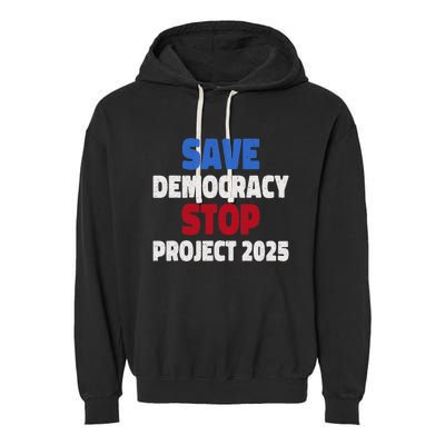 Save Democracy Stop Project 2025 Presidential Election Garment-Dyed Fleece Hoodie