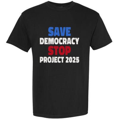 Save Democracy Stop Project 2025 Presidential Election Garment-Dyed Heavyweight T-Shirt