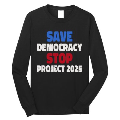 Save Democracy Stop Project 2025 Presidential Election Long Sleeve Shirt