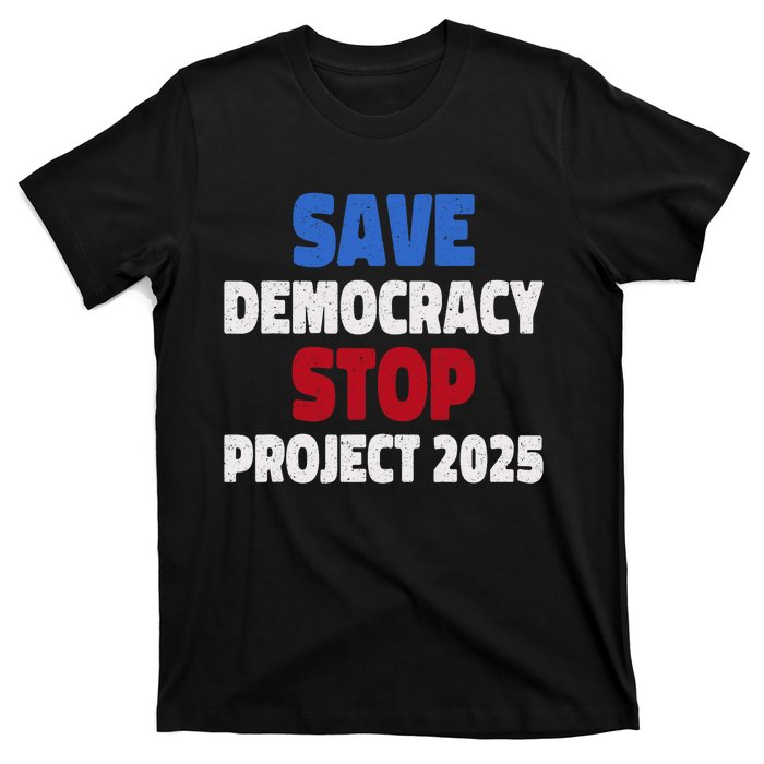 Save Democracy Stop Project 2025 Presidential Election T-Shirt