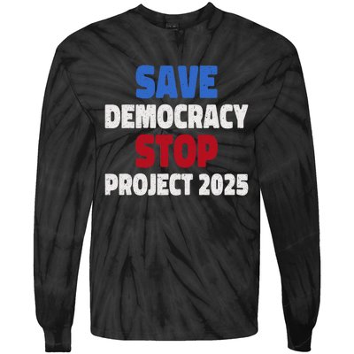 Save Democracy Stop Project 2025 Presidential Election Tie-Dye Long Sleeve Shirt