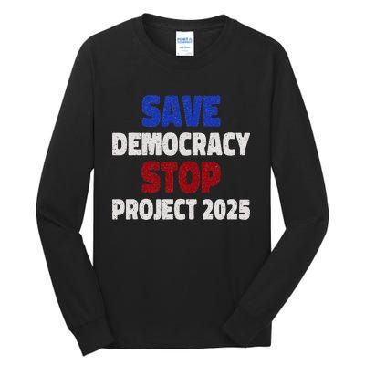 Save Democracy Stop Project 2025 Election Tall Long Sleeve T-Shirt