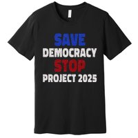 Save Democracy Stop Project 2025 Election Premium T-Shirt