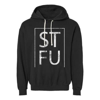 Stfu Distressed Shut The Fuck Up Funny Passive Humor Garment-Dyed Fleece Hoodie