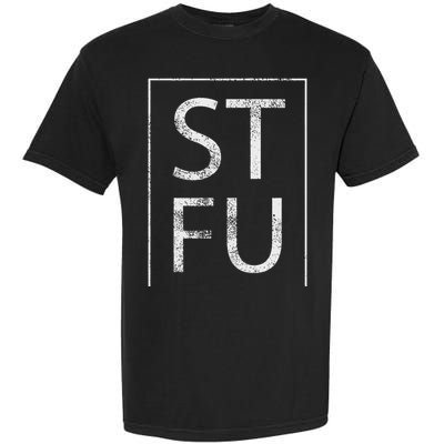 Stfu Distressed Shut The Fuck Up Funny Passive Humor Garment-Dyed Heavyweight T-Shirt