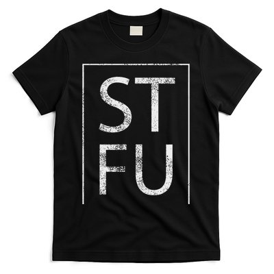 Stfu Distressed Shut The Fuck Up Funny Passive Humor T-Shirt