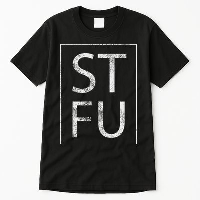 Stfu Distressed Shut The Fuck Up Funny Passive Humor Tall T-Shirt