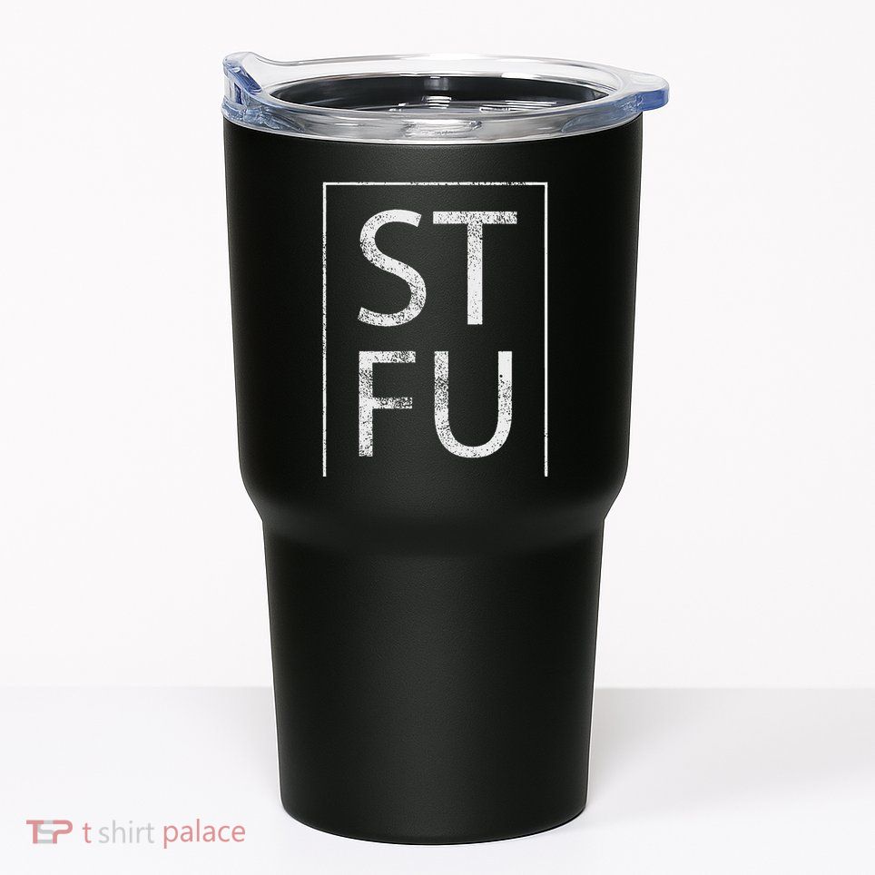 Stfu Distressed Shut The Fuck Up Funny Passive Humor Tumbler
