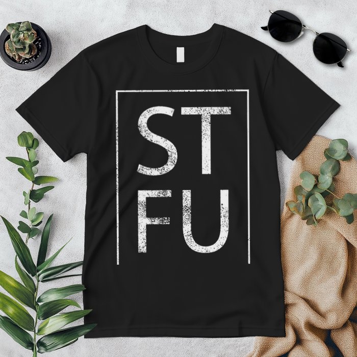 Stfu Distressed Shut The Fuck Up Funny Passive Humor Premium T-Shirt