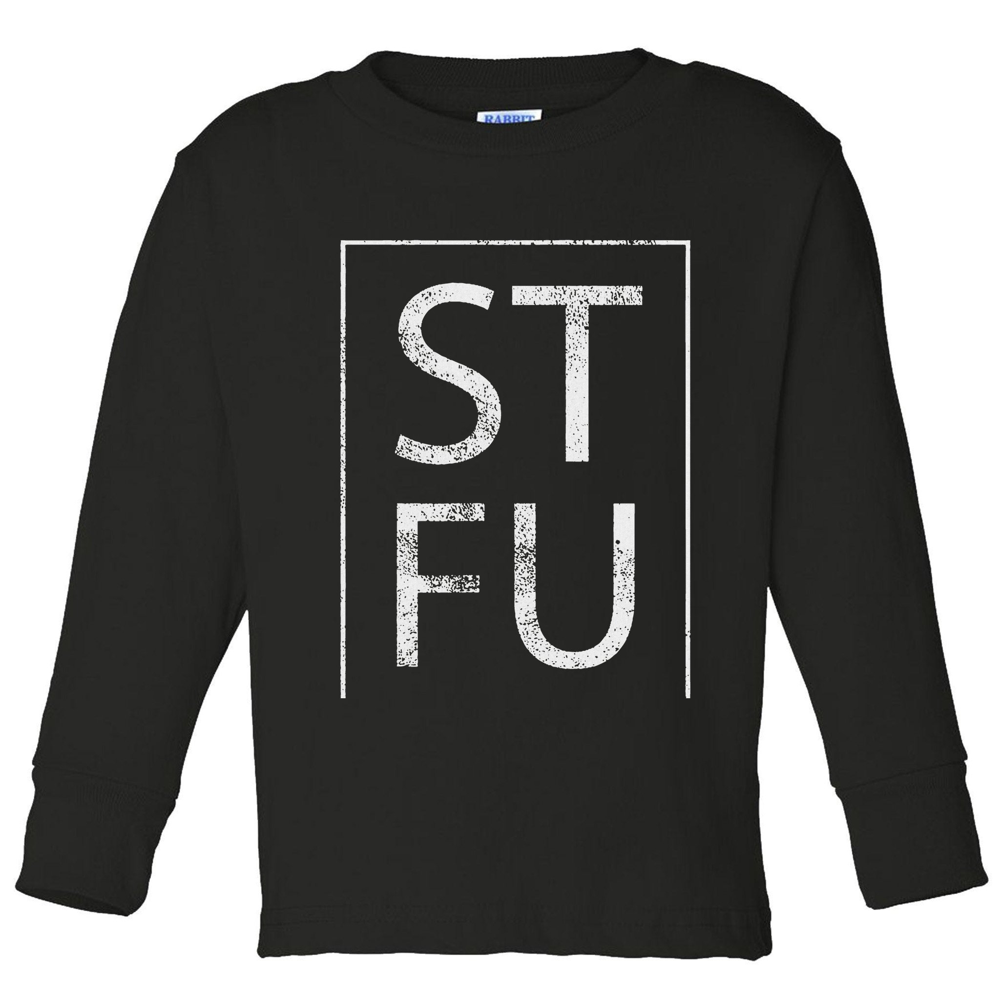 Stfu Distressed Shut The Fuck Up Funny Passive Humor Toddler Long Sleeve Shirt