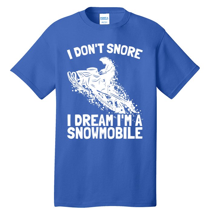 Snowmobile Dream Snore I Snoring Rider Driver Cool Gift Tall T-Shirt