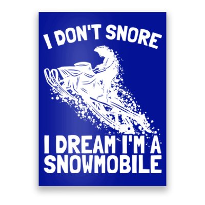 Snowmobile Dream Snore I Snoring Rider Driver Cool Gift Poster