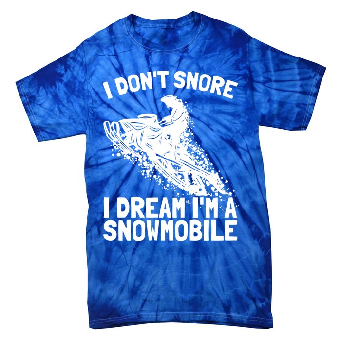 Snowmobile Dream Snore I Snoring Rider Driver Cool Gift Tie-Dye T-Shirt