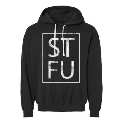 STFU Distressed Shut The Fuck Up Funny Passive Humor Garment-Dyed Fleece Hoodie