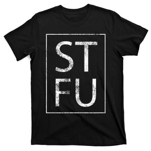 STFU Distressed Shut The Fuck Up Funny Passive Humor T-Shirt