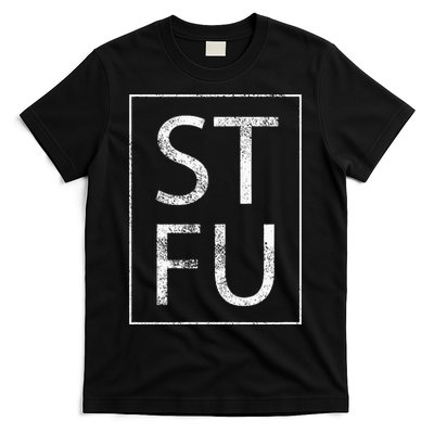 STFU Distressed Shut The Fuck Up Funny Passive Humor T-Shirt