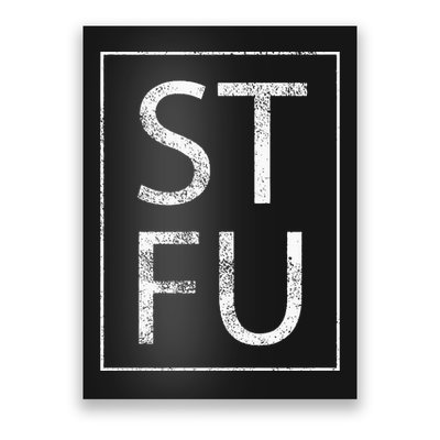 STFU Distressed Shut The Fuck Up Funny Passive Humor Poster