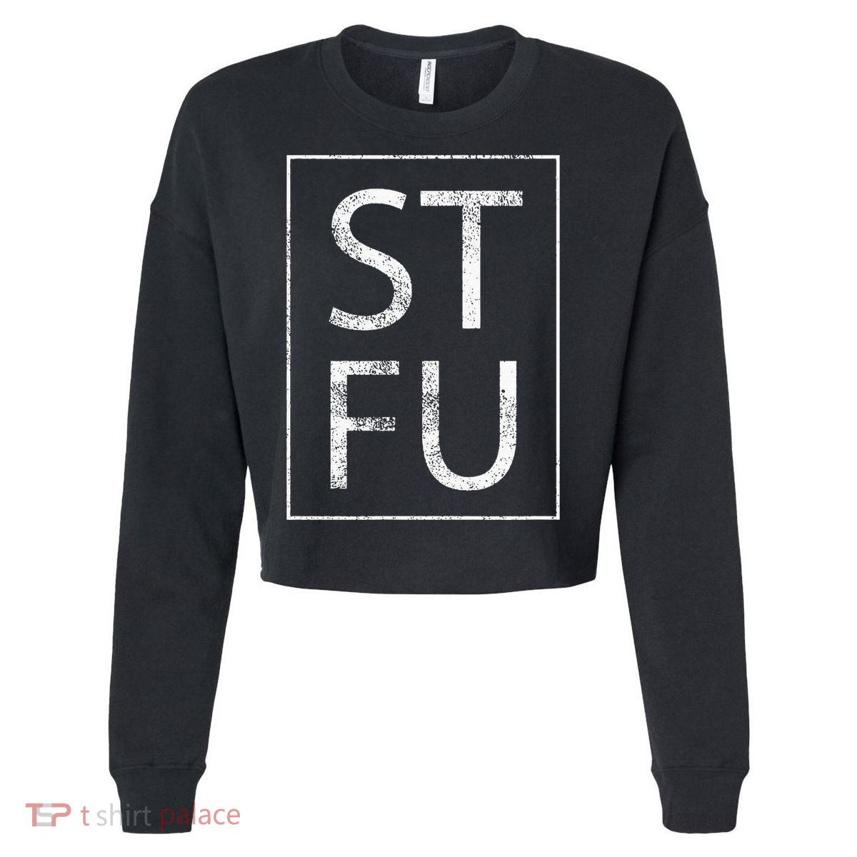 STFU Distressed Shut The Fuck Up Funny Passive Humor Cropped Pullover Crew