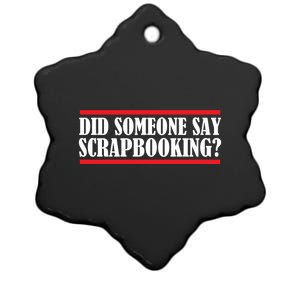 Scrapbook Did Someone Say Scrapbooking Gift Ceramic Star Ornament