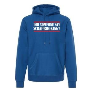 Scrapbook Did Someone Say Scrapbooking Gift Premium Hoodie