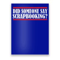 Scrapbook Did Someone Say Scrapbooking Gift Poster