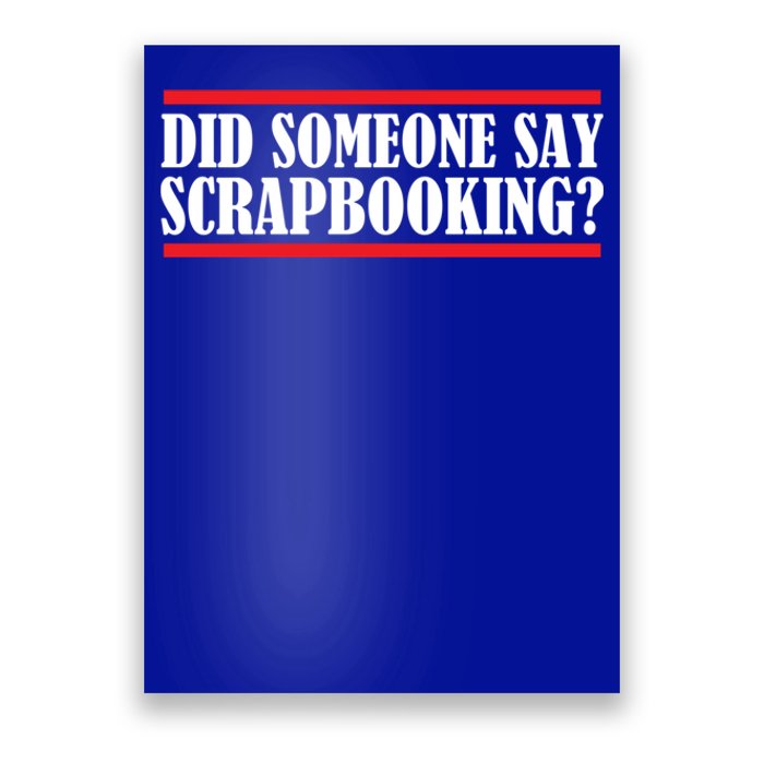 Scrapbook Did Someone Say Scrapbooking Gift Poster