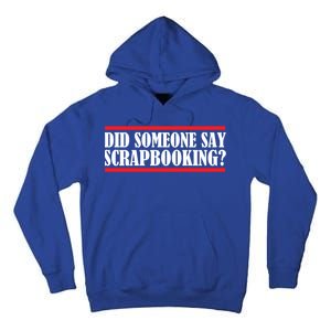 Scrapbook Did Someone Say Scrapbooking Gift Tall Hoodie