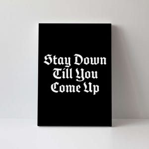 Stay Down Till You Come Up Canvas