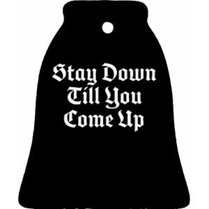 Stay Down Till You Come Up Ceramic Bell Ornament