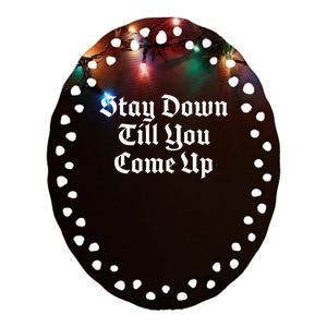 Stay Down Till You Come Up Ceramic Oval Ornament