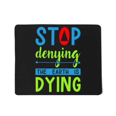 Stop Denying The Earth Is Dying Mousepad