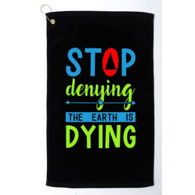 Stop Denying The Earth Is Dying Platinum Collection Golf Towel