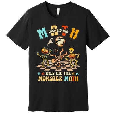 Skeleton Dancing They Did The Math They Did The Monster Math Premium T-Shirt