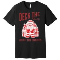 Santa Deck The Halls And Not The Customers Christmas Premium T-Shirt