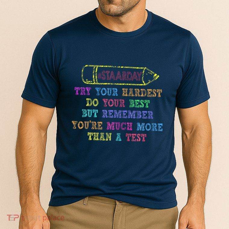Staar Day Try Your Hardest Do Your Best Teacher Test Day Performance Shirt